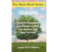 The Short Book Series: Healing: Powerful Prayers to Help You Recover and Keep You Well