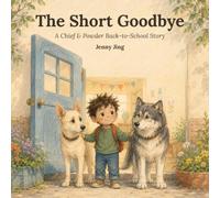 The Short Goodbye: A Back-to-School Picture Book About Big Feelings, Saying Goodbye, and Coming Back (Chief & Powder Back-to-School Series)