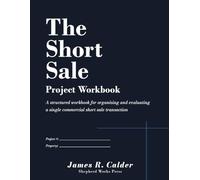 The Short Sale - Project Workbook: A structured workbook for organizing and evaluating a single commercial short sale transaction: 2 (The Commercial Real Estate Systems Series)