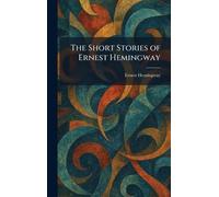 The Short Stories of Ernest Hemingway