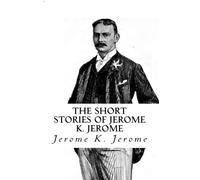 The Short Stories of Jerome K. Jerome