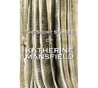 The Short Stories Of Katherine Mansfield