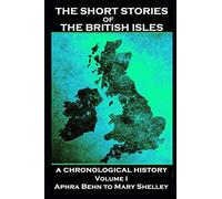 The Short Stories of the British Isles - Volume 1 - Aphra Behn to Mary Shelley