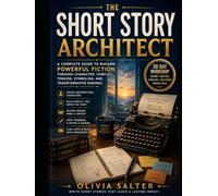 The Short Story Architect: How to Write a Short Story: A Complete Study Guide Using Desiree's Baby as a Structural Model (The Fiction Writer's ... Craft, and Business of Writing Unforgettable)
