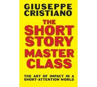 The Short Story Masterclass: The Art of Impact in a Short-Attention World