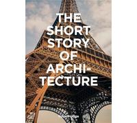 The Short Story of Architecture : A Pocket Guide to Key Styles, Buildings, Elements & Materials
