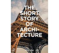 The Short Story of Architecture : A Pocket Guide to Key Styles, Buildings, Elements & Materials