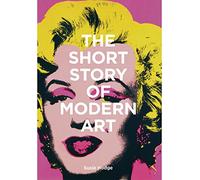 The Short Story of Modern Art: A Pocket Guide to Key Movements, Works, Themes and Techniques