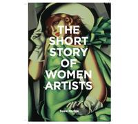 The Short Story of Women Artists : A Pocket Guide to Key Breakthroughs, Movements, Works and Themes