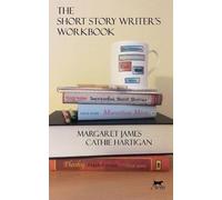 The Short Story Writer's Workbook: Your Definitive Guide to Writing Every Kind of Short Story: Volume 2 (Creative Writing Matters Guides)