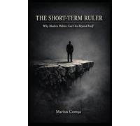 The Short-Term Ruler: Why Modern Politics Can’t See Beyond Itself (The Field of Interaction Series)