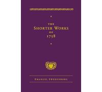 The Shorter Works of 1758: New Jerusalem Last Judgment White Horse Other Planets (New Century Edition)