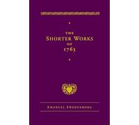 The Shorter Works of 1763: The Lord Sacred Scripture Life Faith Supplements (New Century Edition)