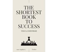 The Shortest Book To Success: You'll ever read