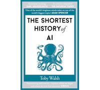 The Shortest History of AI: 21 (Shortest Histories)