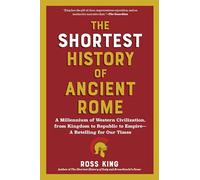 The Shortest History of Ancient Rome: A Millennium of Western Civilization, from Kingdom to Republic to Empire - A Retelling for Our Times