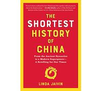 The Shortest History of China: From the Ancient Dynasties to a Modern Superpower - A Retelling for Our Times
