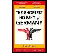The Shortest History of Germany, James Hawes, Pap