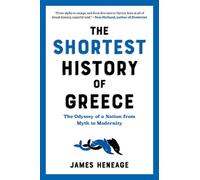 The Shortest History of Greece: The Odyssey of a Nation from Myth to Modernity b