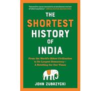 The Shortest History of India: From the World's Oldest Civilization to Its Largest Democracy - A Retelling for Our Times