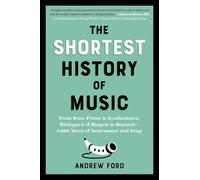 The Shortest History of Music: From Bone Flutes to Synthesizers, Hildegard of Bingen to Beyoncé - 5,000 Years of Instrument and Song