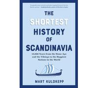 The Shortest History of Scandinavia: From Vikings to the Cold War and the New Nordic Movement: From Vikings to the Cold War and the New Nordic Movement: a Retelling for Our Times