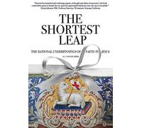 The Shortest Leap: The Rational Underpinnings of Faith in Jesus
