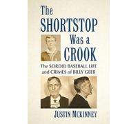 The Shortstop Was a Crook: The Sordid Baseball Life and Crimes of Billy Geer