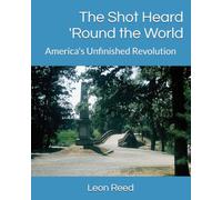 The Shot Heard 'Round the World: America's Unfinished Revolution