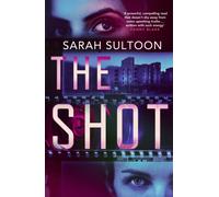 The Shot : The shocking, searingly authentic new thriller from award-winning ex-CNN news executive Sarah Sultoon