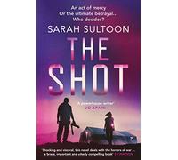 The Shot: The shocking, searingly authentic new thriller from award-winning ex-CNN news executive Sarah Sultoon