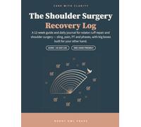 The Shoulder Surgery Recovery Log: A 12-Week Guide and Daily Journal for Rotator Cuff Repair and Shoulder Surgery - Large Print One-Hand-Friendly ... Plain-English Companion (Care with Clarity)