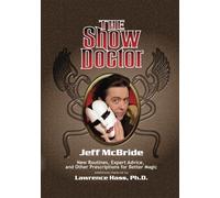 The Show Doctor: New Routines, Expert Advice, and Other Prescriptions for Better Magic