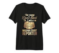 The Show Dont Start Til Madam Court Reporter Walks in Premium T-Shirt