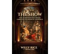 The Show: How an Obsession with Growth Corrupted the Mission of the Church