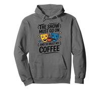 The Show Must Go On And So Must My Coffee, Theatre Actor Pullover Hoodie