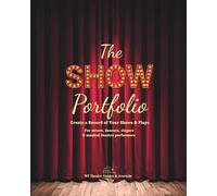 The Show Portfolio: Create a Record of Your Shows & Plays. For actors, dancers, singers & musical theatre performers.