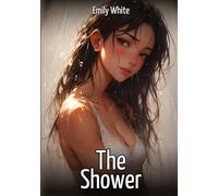The Shower: Hentai & Manga Illustrated Erotic Short Stories - A Steamy Collection of Hardcore, Naughty, and Dirty Fantasies