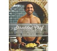 The Shredded Chef: 120 Recipes for Building Muscle, Getting Lean, and Staying Healthy