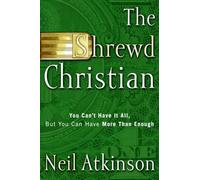 The Shrewd Christian: You Can't Have it All, But you Can Have More Than Enough