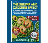 The Shrimp and Zucchini Effect: A 21-Day Food Pairing Method to Reset Metabolism, Ignite Energy, and Lose Weight Effortlessly