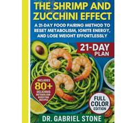 The Shrimp and Zucchini Effect: A 21-Day Food Pairing Method to Reset Metabolism, Ignite Energy, and Lose Weight Effortlessly