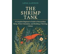 The Shrimp Tank: A Complete Beginner's Guide to Neocaridina Setup, Water Chemistry, and Building a Thriving Colony