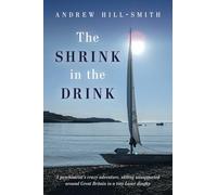 The Shrink in the Drink: A psychiatrist's crazy adventure, sailing unsupported around Great Britain in a tiny Laser dinghy