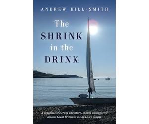 The Shrink in the Drink: A psychiatrist's crazy adventure, sailing unsupported around Great Britain in a tiny Laser dinghy