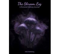 The Shroom Log: A Personal Journey Journal