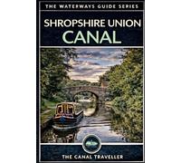 The Shropshire Union Canal Guide: The Complete Narrowboat Guide to England's Greatest Telford Canal (The Waterways Guide Series)