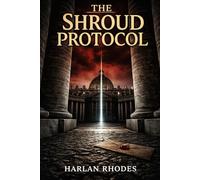 The Shroud Protocol: A Nick Holt Vatican Thriller: 1 (Vatican Operations)