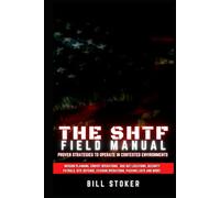 The SHTF Field Manual: Proven strategies to operate in contested environments.