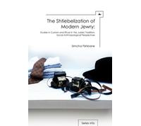 The Shtiebelization of Modern Jewry : Studies in Custom and Ritual in the Judaic Tradition: Social-Anthropological Perspectives